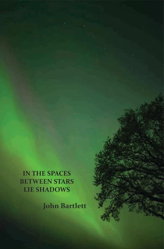 John Bartlett's poetry chapbook 'In the Spaces between Stars lie Shadows' (October 2024)